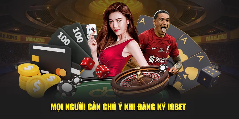 Mọi người cần chú ý khi đăng ký I9bet 