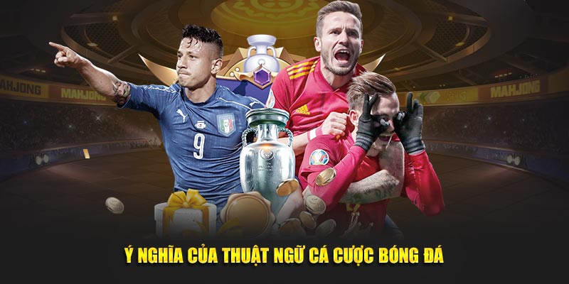 Ý nghĩa của thuật ngữ cá cược bóng đá