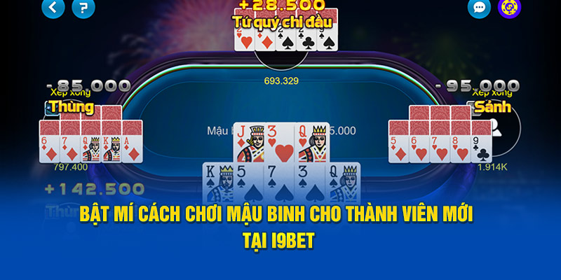 bat-mi-cach-choi-mau-binh-cho-thanh-vien-moi-tai-i9bet