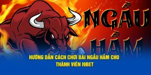 huong-dan-cach-choi-bai-ngau-ham-cho-thanh-vien-i9bet