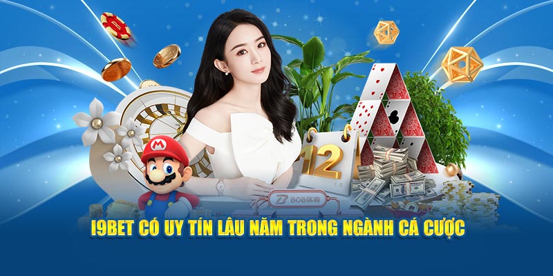 i9BET có uy tín lâu năm trong ngành cá cược