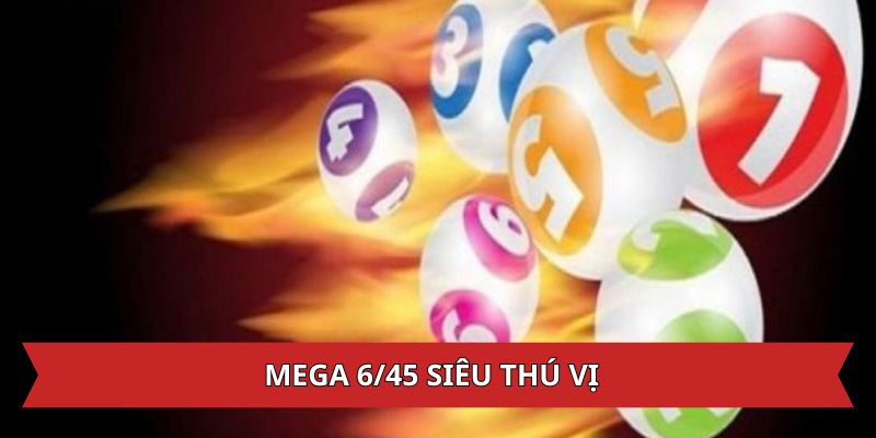 Mega 6/45 với vô vàn thú vị