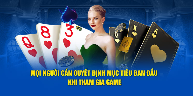 Mọi người cần quyết định mục tiêu ban đầu khi tham gia game