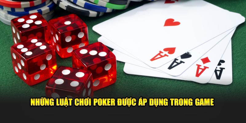 Những luật chơi Poker được áp dụng trong game