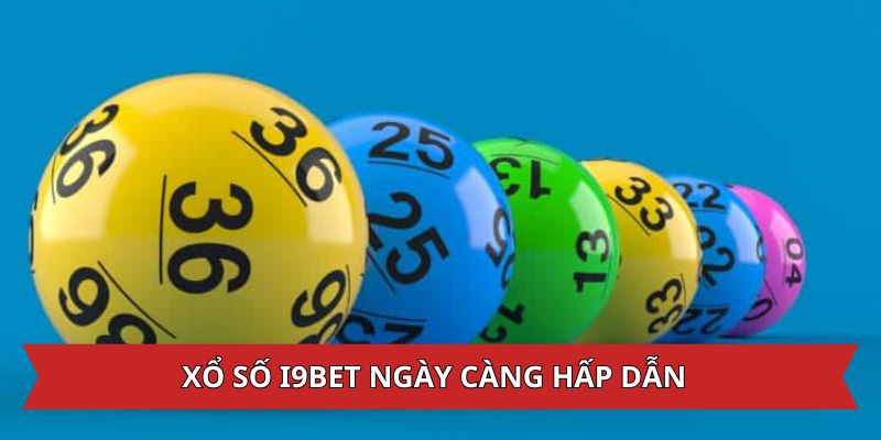 Xổ số i9bet ngày càng hấp dẫn